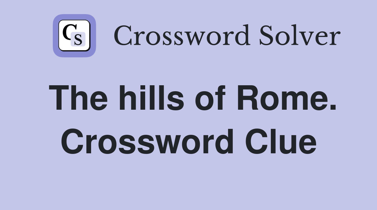 The hills of Rome. Crossword Clue