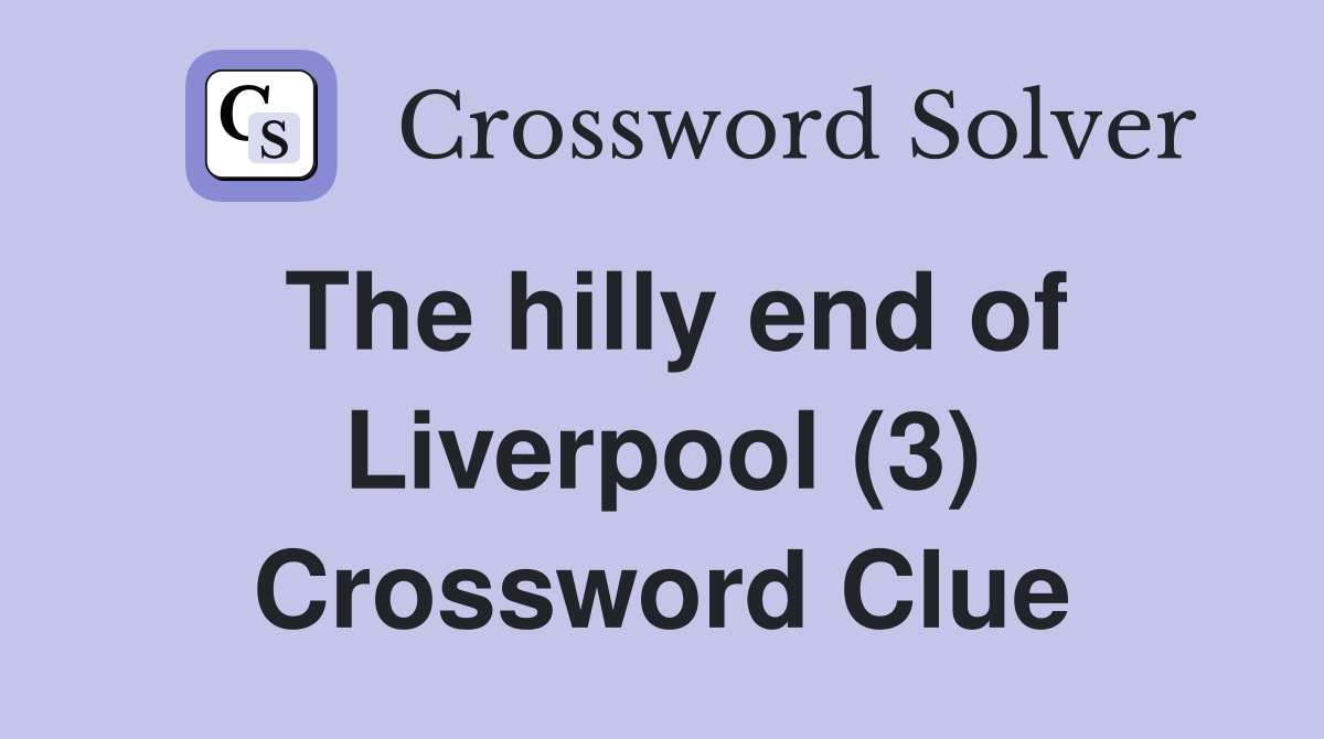 The hilly end of Liverpool (3) Crossword Clue