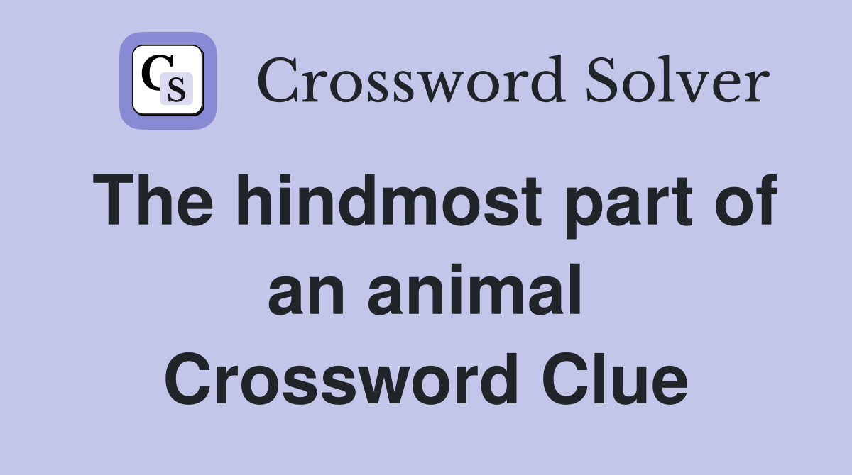 The hindmost part of an animal Crossword Clue