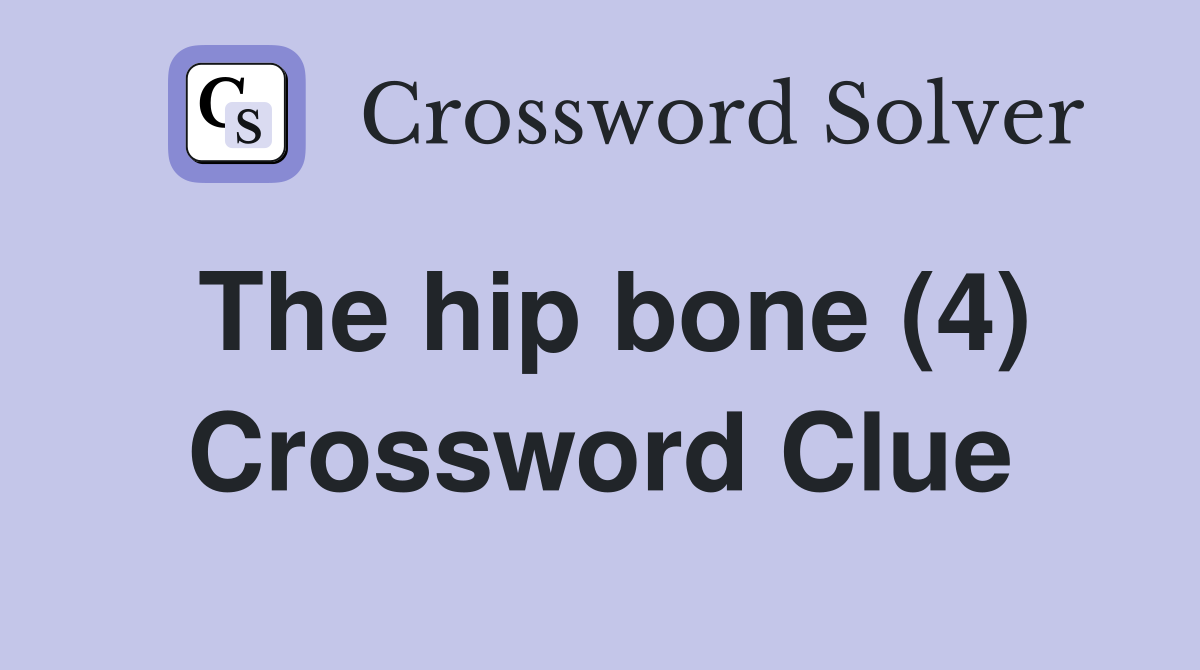 The hip bone (4) Crossword Clue