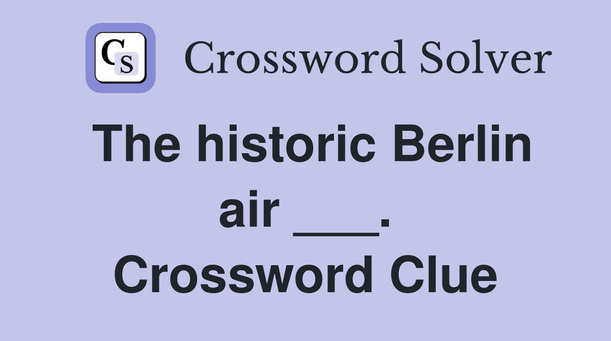 The historic Berlin air ___. Crossword Clue