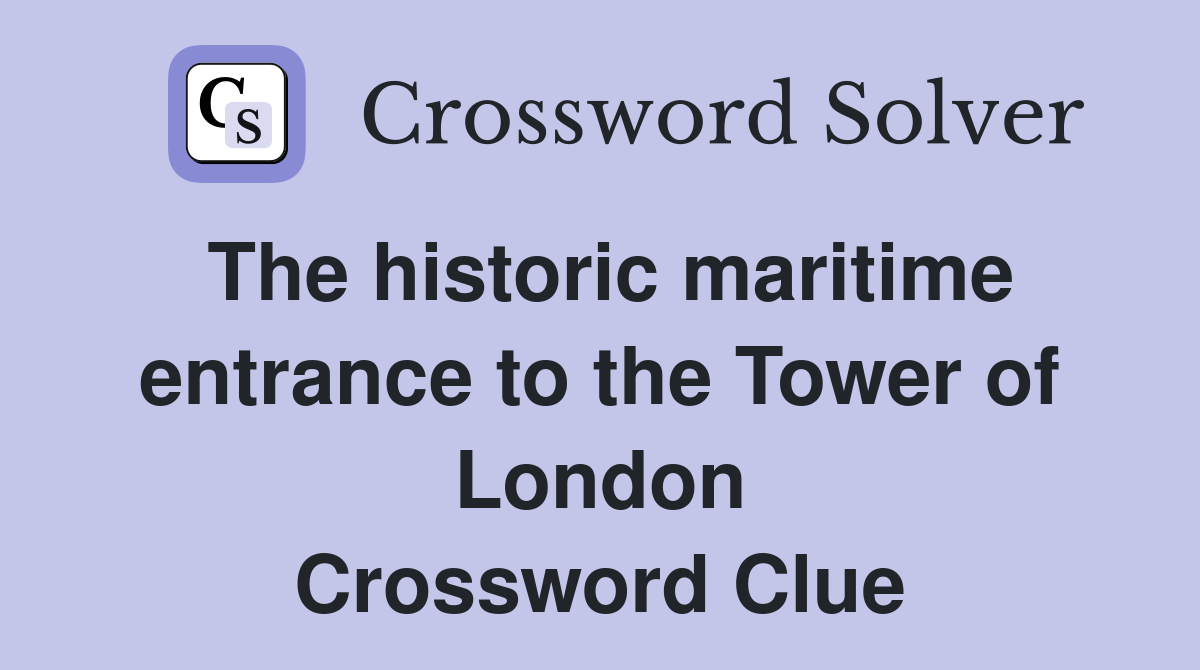 The historic maritime entrance to the Tower of London Crossword Clue