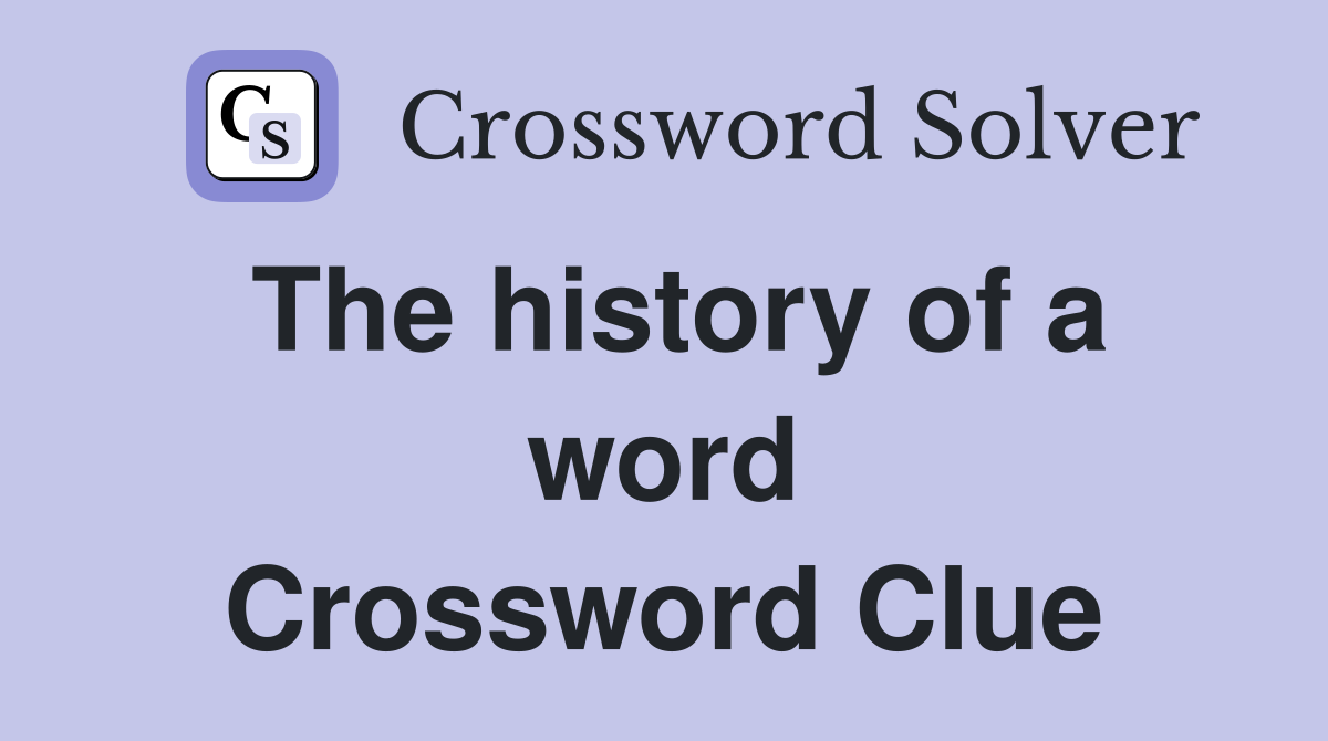 The history of a word Crossword Clue