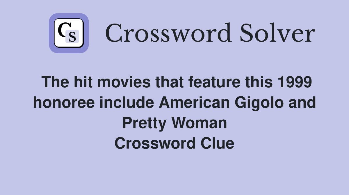 The hit movies that feature this 1999 honoree include American Gigolo and Pretty Woman Crossword Clue
