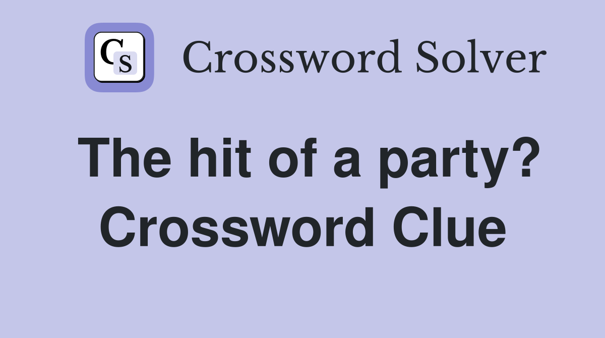 The hit of a party? Crossword Clue
