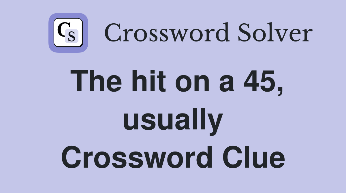 The hit on a 45, usually Crossword Clue