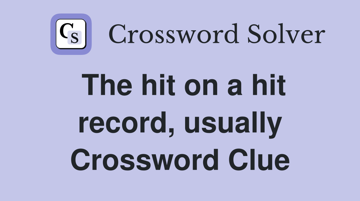 The hit on a hit record, usually Crossword Clue