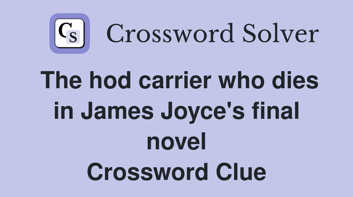 The hod carrier who dies in James Joyce's final novel Crossword Clue