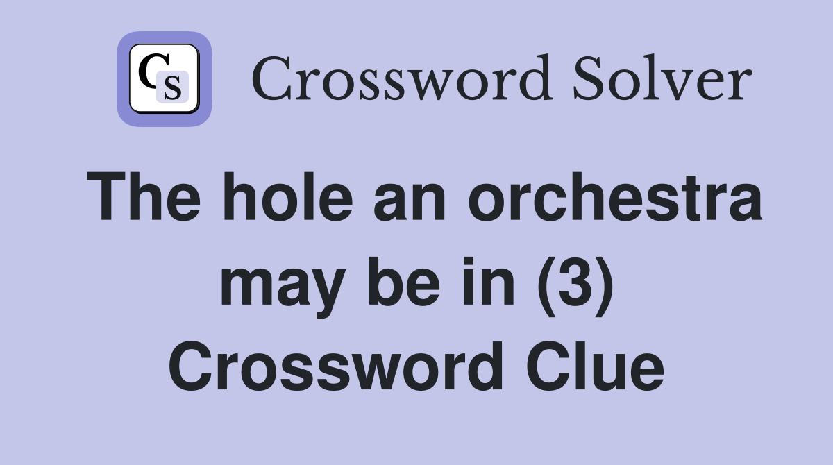 The hole an orchestra may be in (3) Crossword Clue