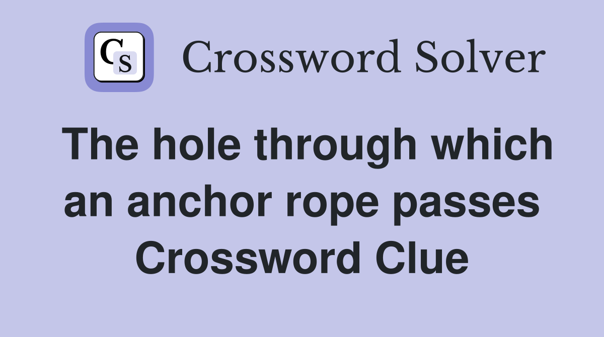 The hole through which an anchor rope passes Crossword Clue