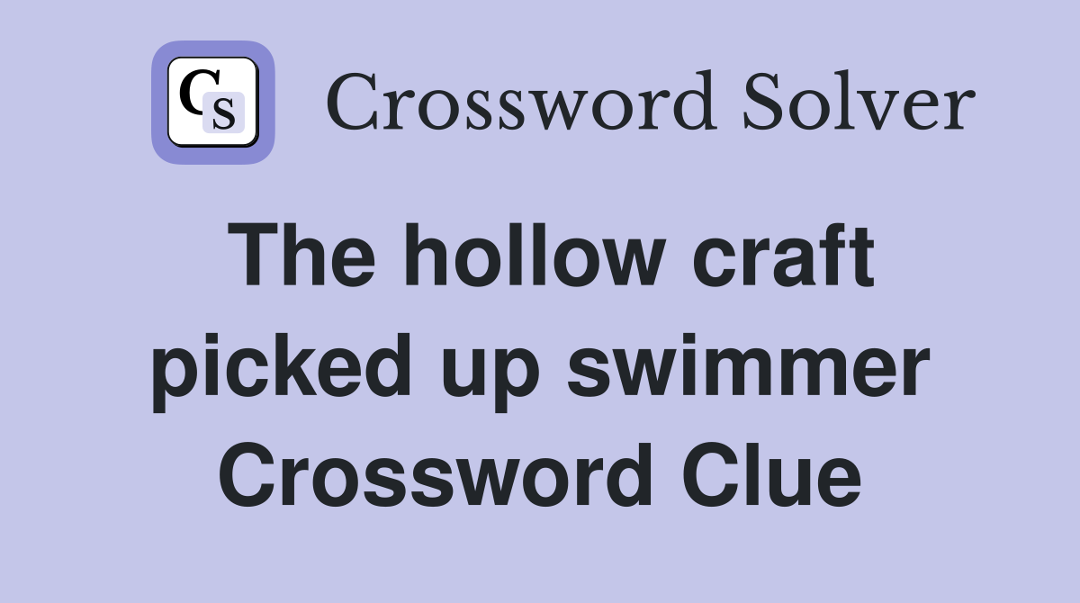 The hollow craft picked up swimmer Crossword Clue