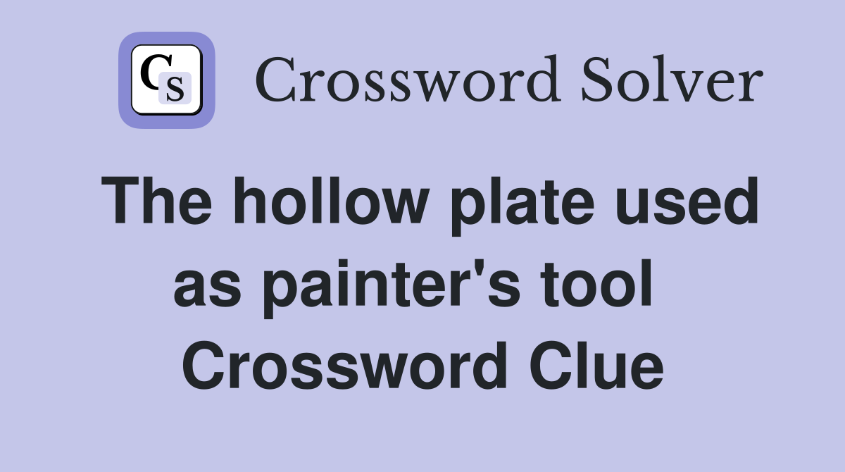 The hollow plate used as painter's tool  Crossword Clue