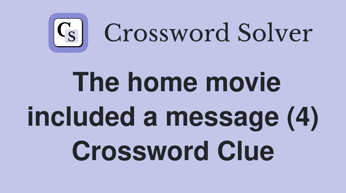 The home movie included a message (4) Crossword Clue