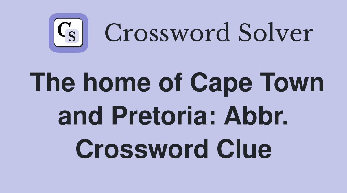 The home of Cape Town and Pretoria: Abbr. Crossword Clue