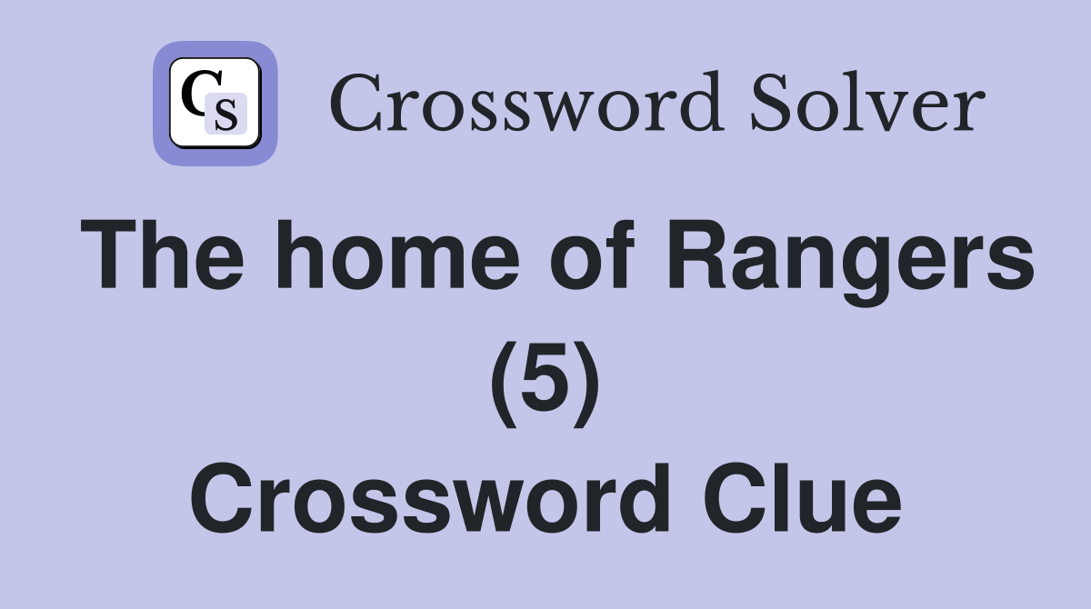 The home of Rangers (5) Crossword Clue