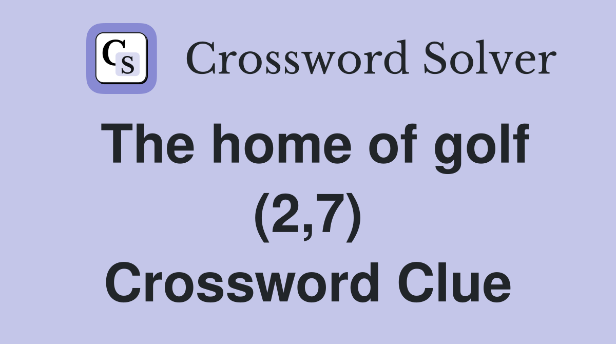 The home of golf (2,7) Crossword Clue