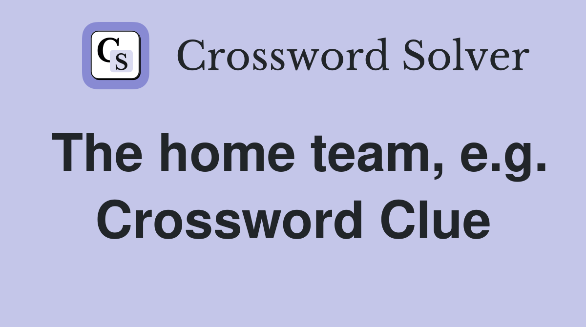 The home team, e.g. Crossword Clue