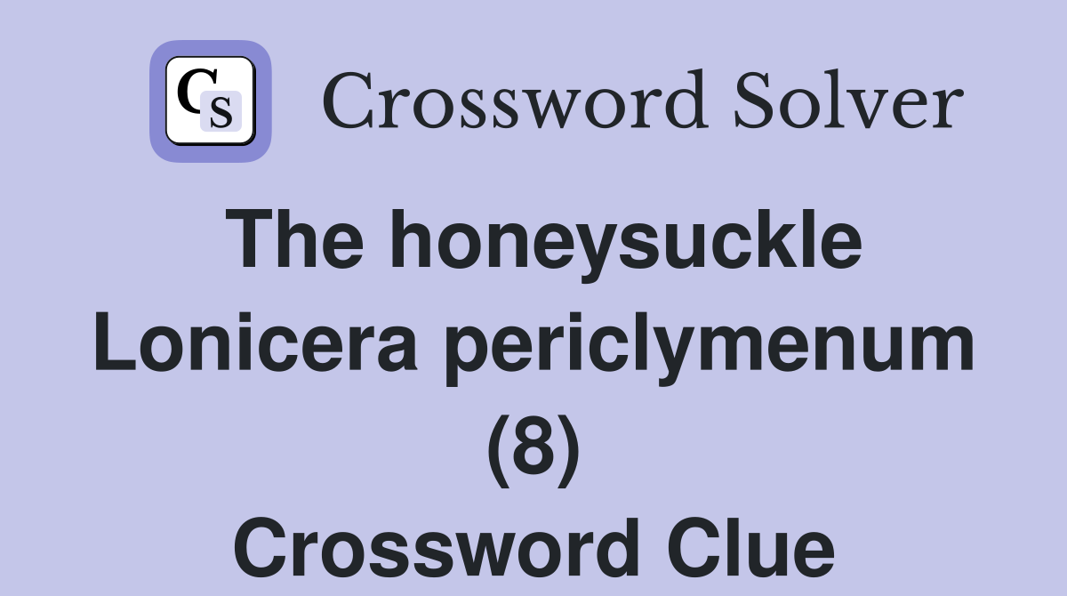 The honeysuckle Lonicera periclymenum (8) Crossword Clue