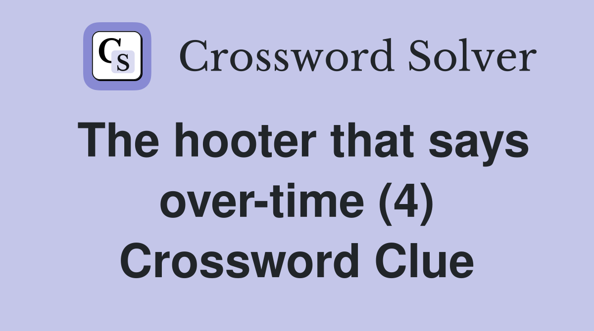 The hooter that says over-time (4) Crossword Clue