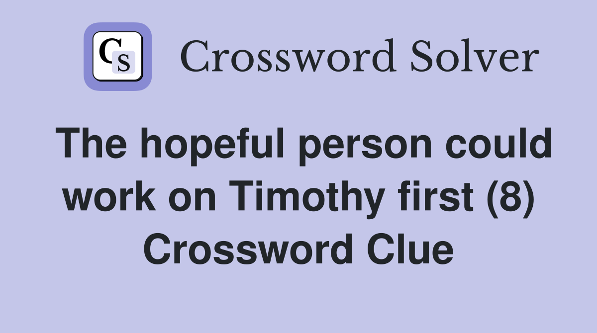 The hopeful person could work on Timothy first (8) Crossword Clue