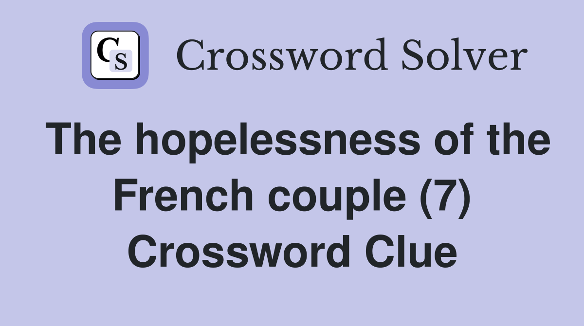 The hopelessness of the French couple (7) Crossword Clue