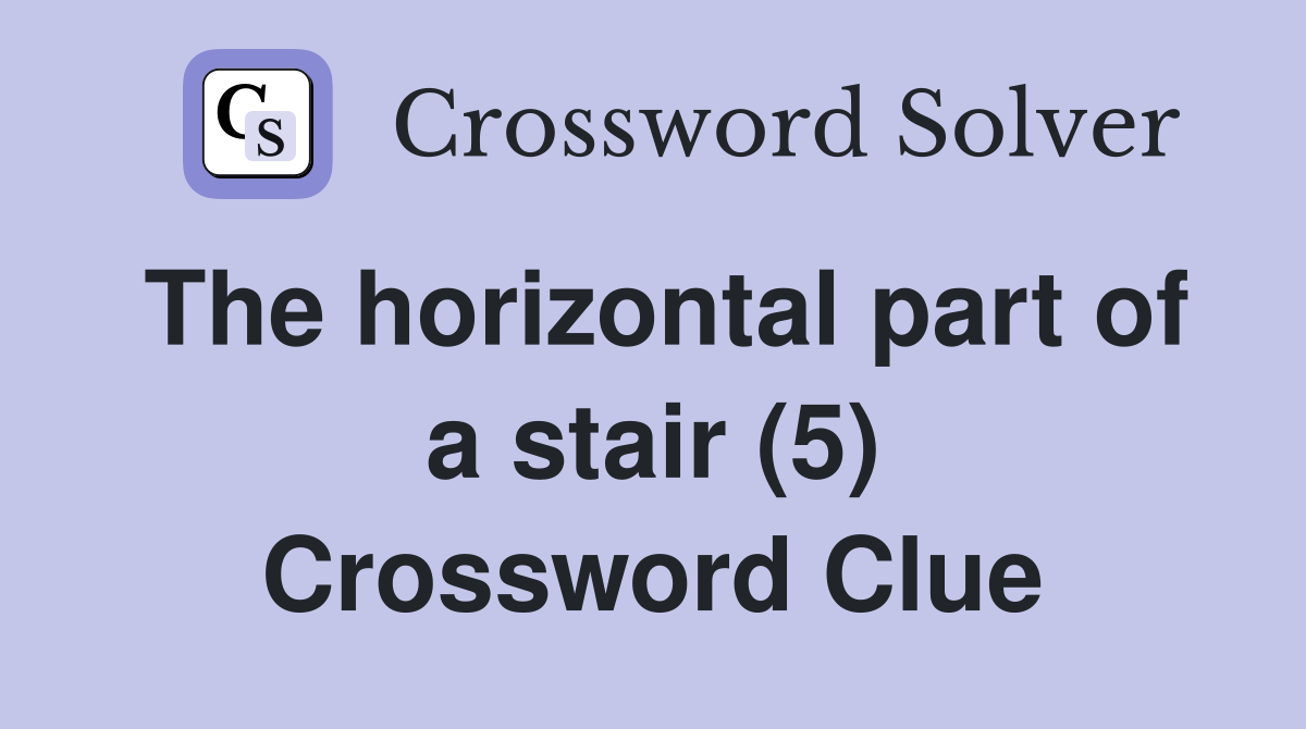 The horizontal part of a stair (5) Crossword Clue
