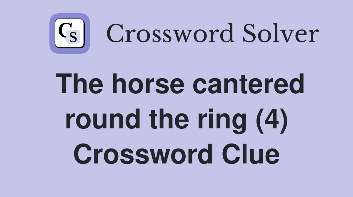 The horse cantered round the ring (4) Crossword Clue