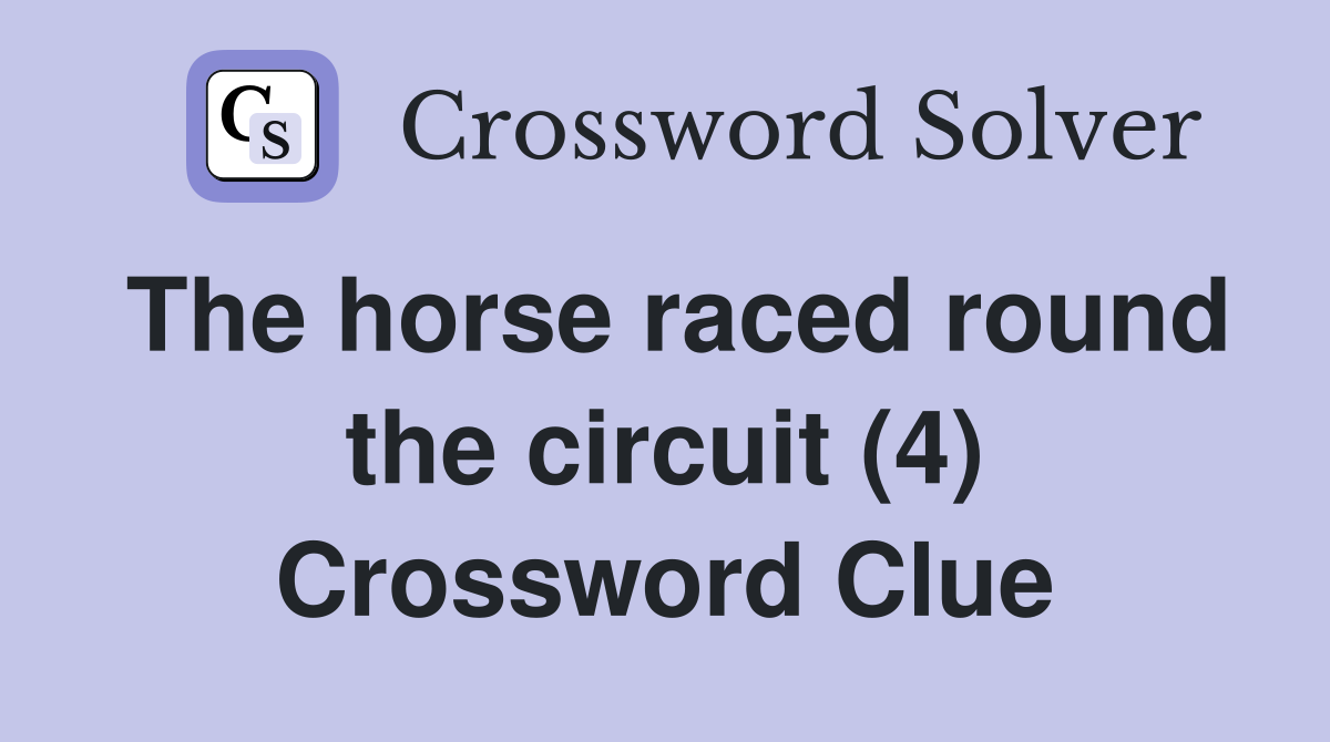 The horse raced round the circuit (4) Crossword Clue