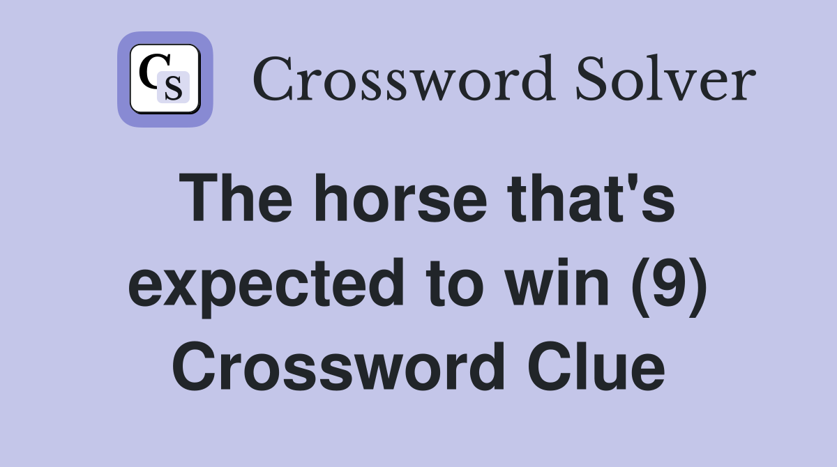 The horse that's expected to win (9) Crossword Clue