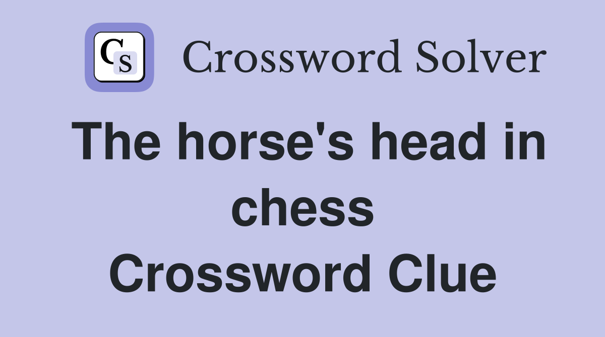 The horse's head in chess Crossword Clue