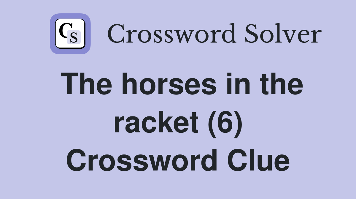 The horses in the racket (6) Crossword Clue