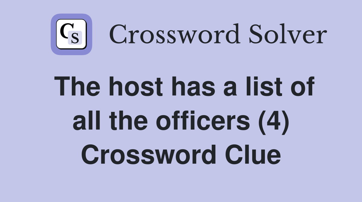 The host has a list of all the officers (4) Crossword Clue