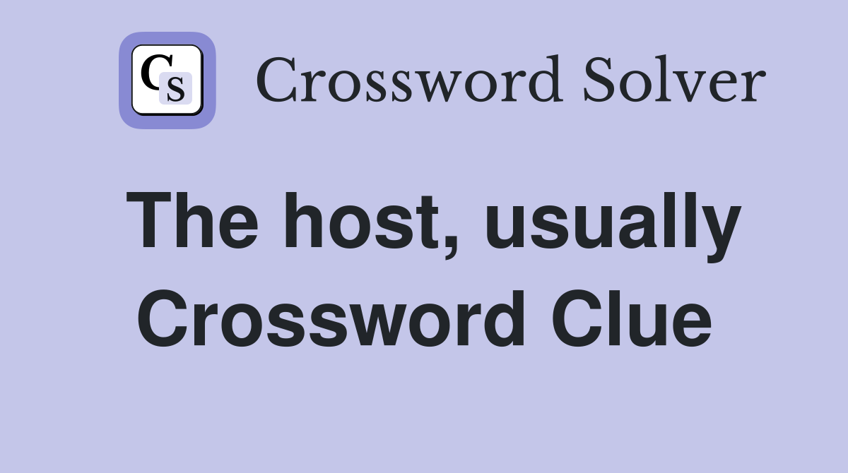The host, usually Crossword Clue