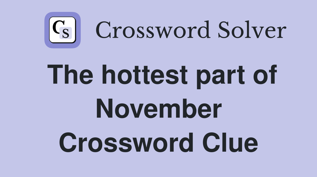 The hottest part of November Crossword Clue