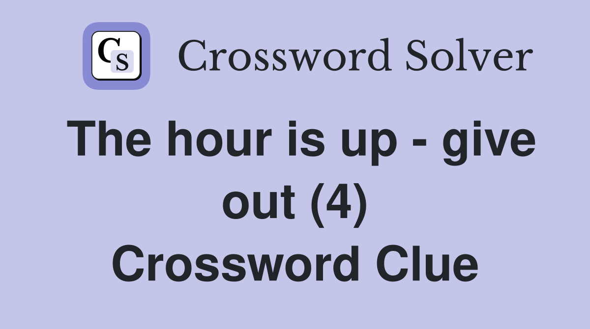The hour is up - give out (4) Crossword Clue