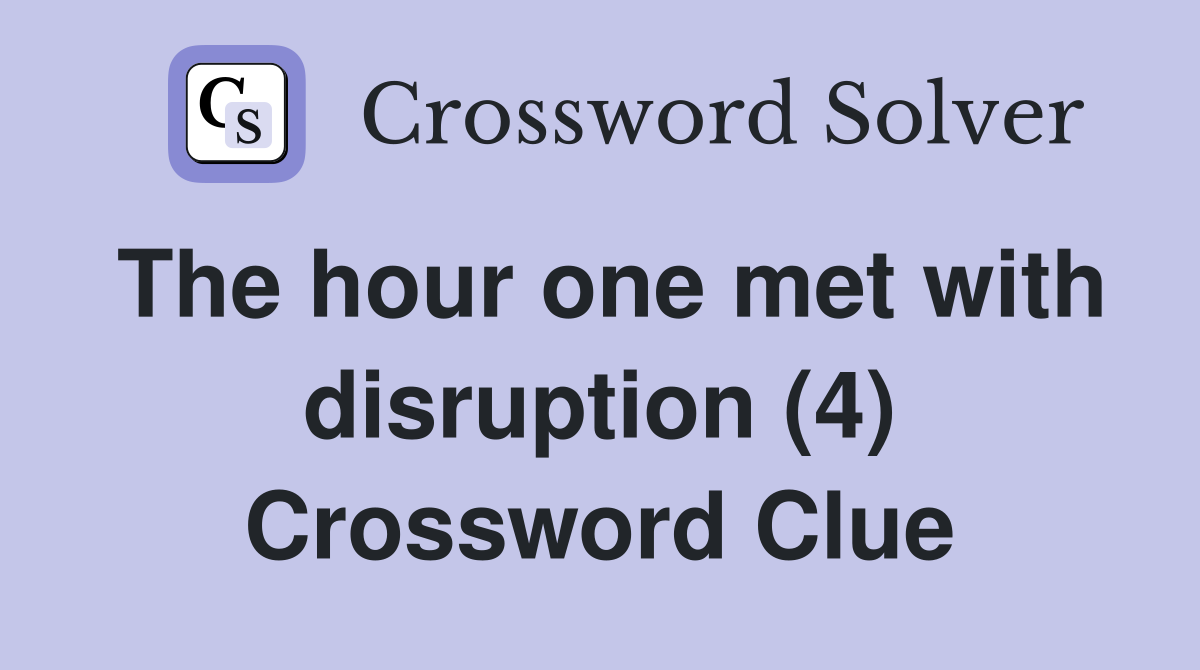 The hour one met with disruption (4) Crossword Clue