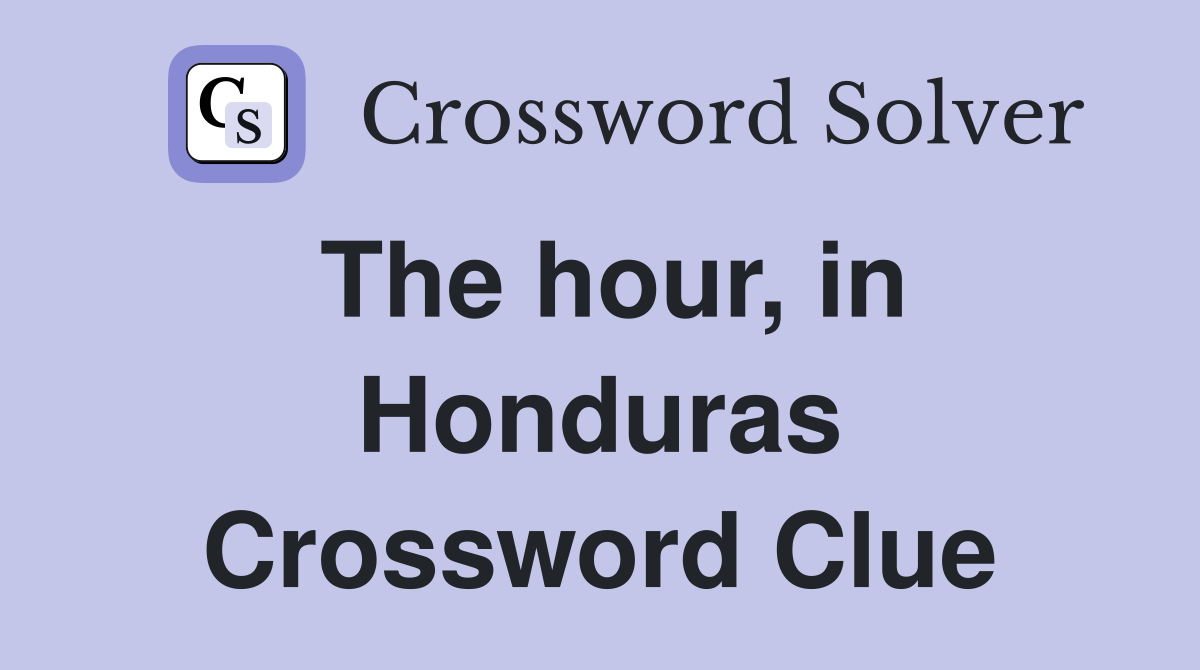 The hour, in Honduras Crossword Clue