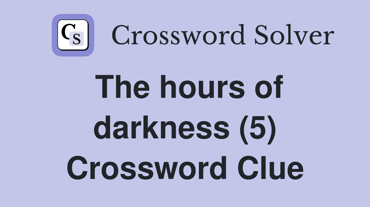The hours of darkness (5) Crossword Clue