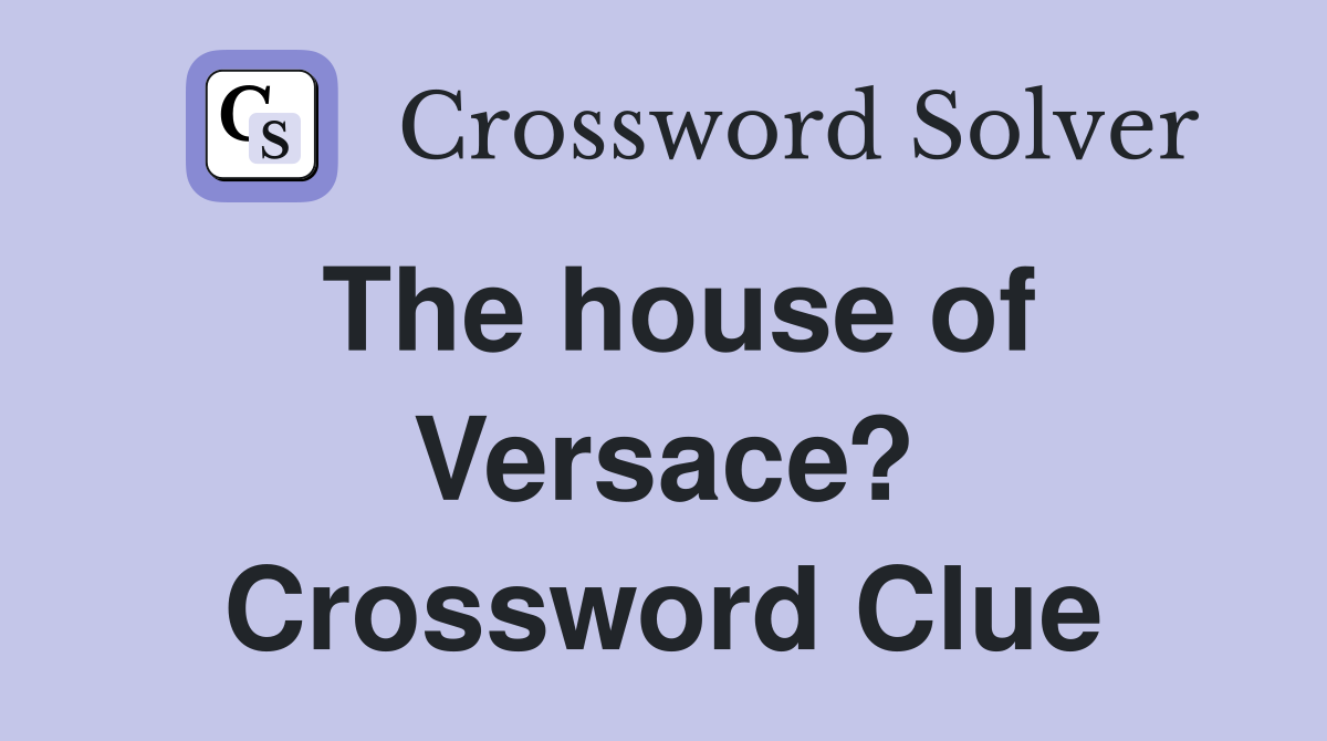 The house of Versace? Crossword Clue