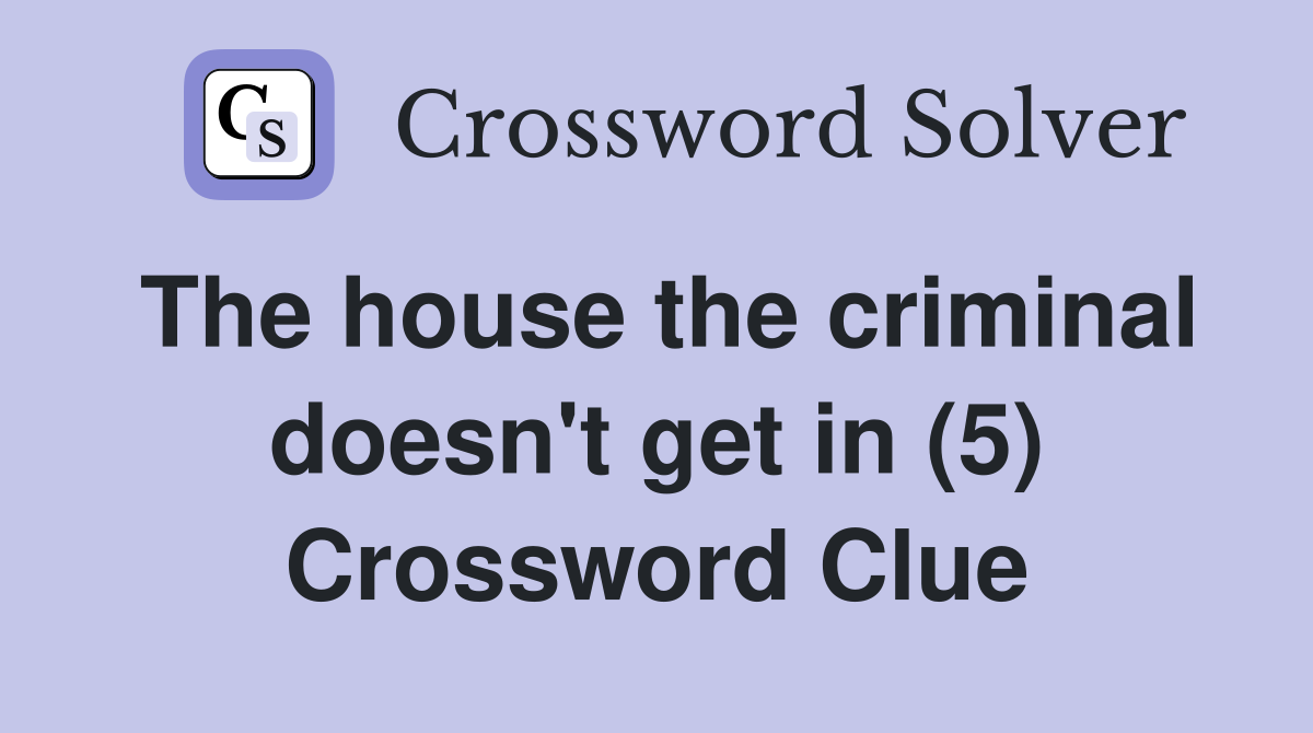 The house the criminal doesn't get in (5) Crossword Clue
