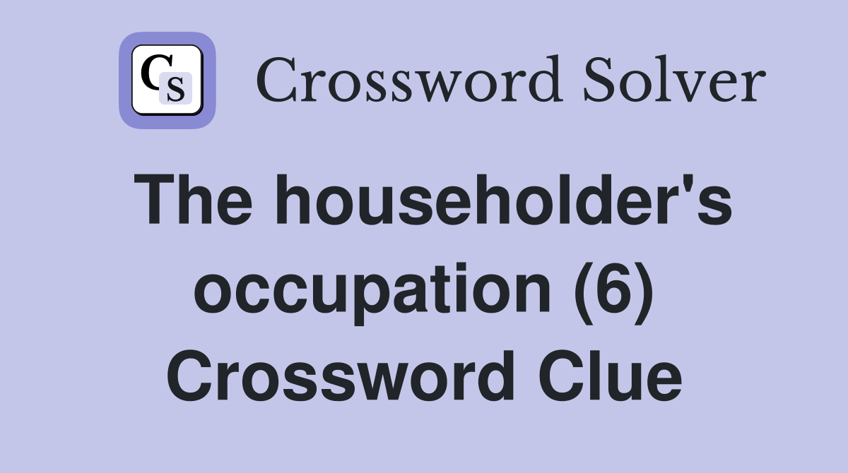 The householder's occupation (6) Crossword Clue