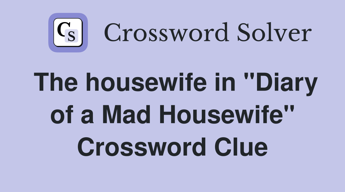 The housewife in "Diary of a Mad Housewife" Crossword Clue