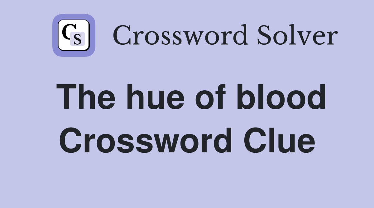 The hue of blood Crossword Clue