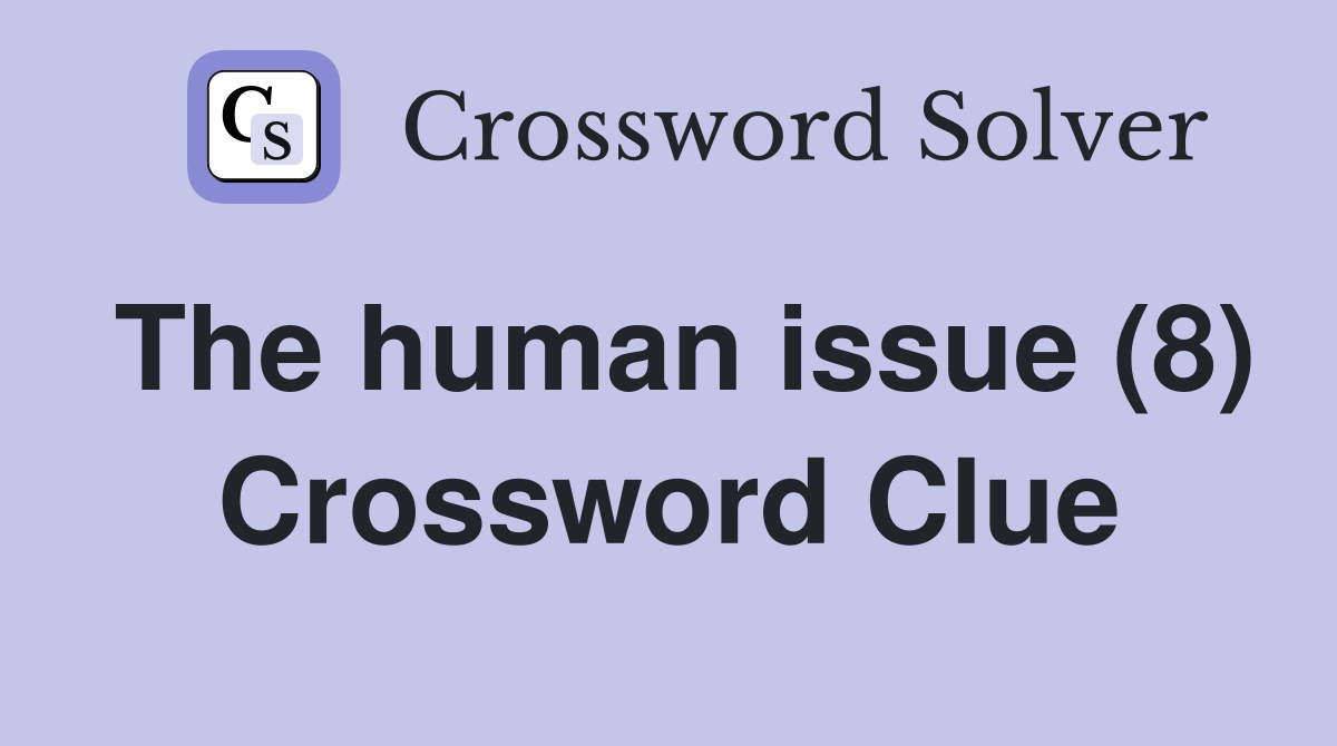 The human issue (8) Crossword Clue