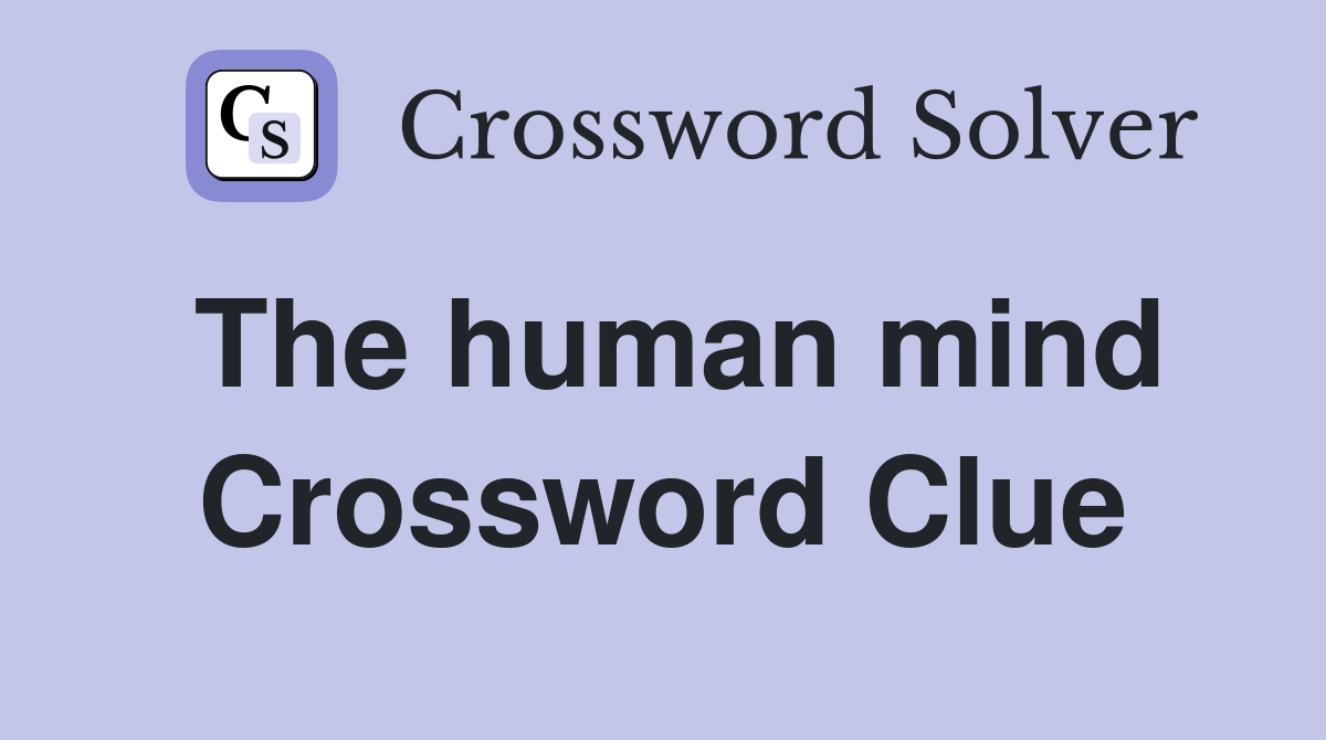 The human mind Crossword Clue