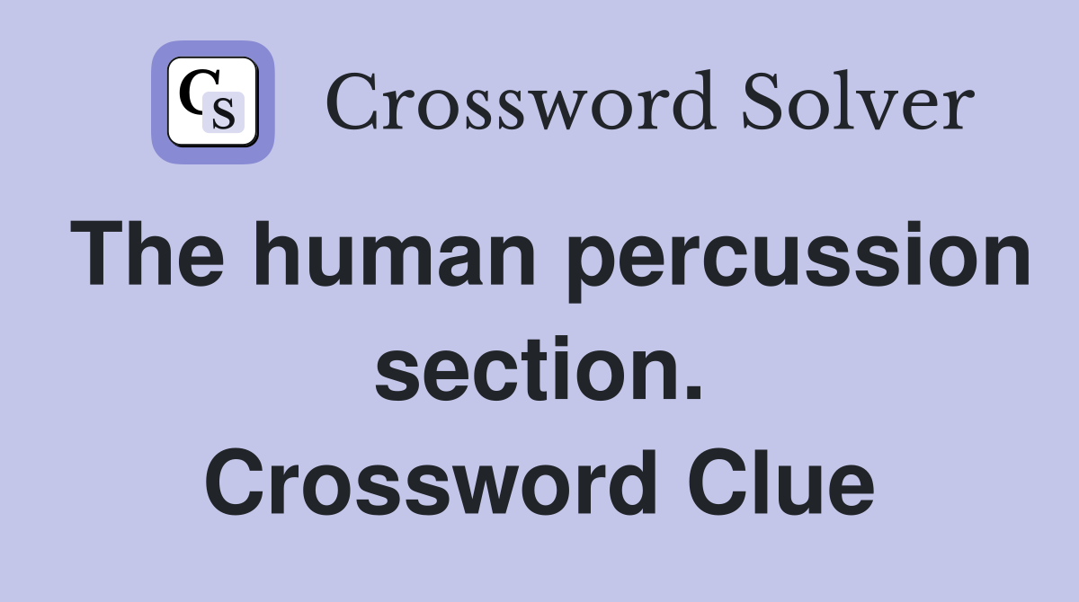 The human percussion section. Crossword Clue