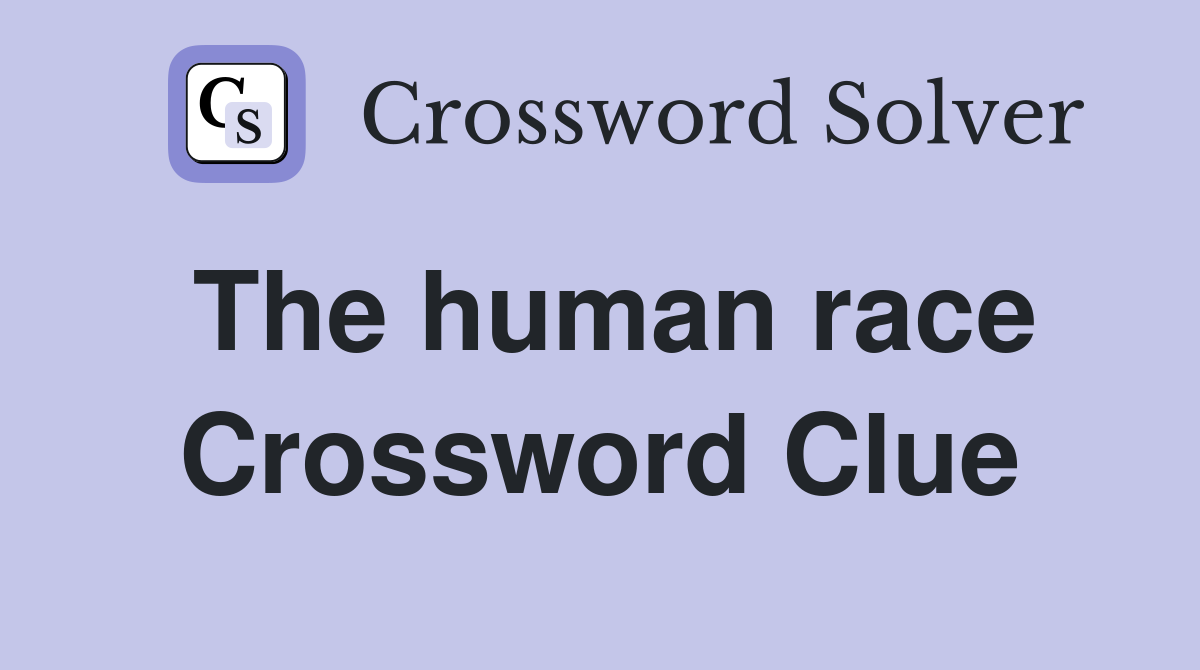 The human race Crossword Clue