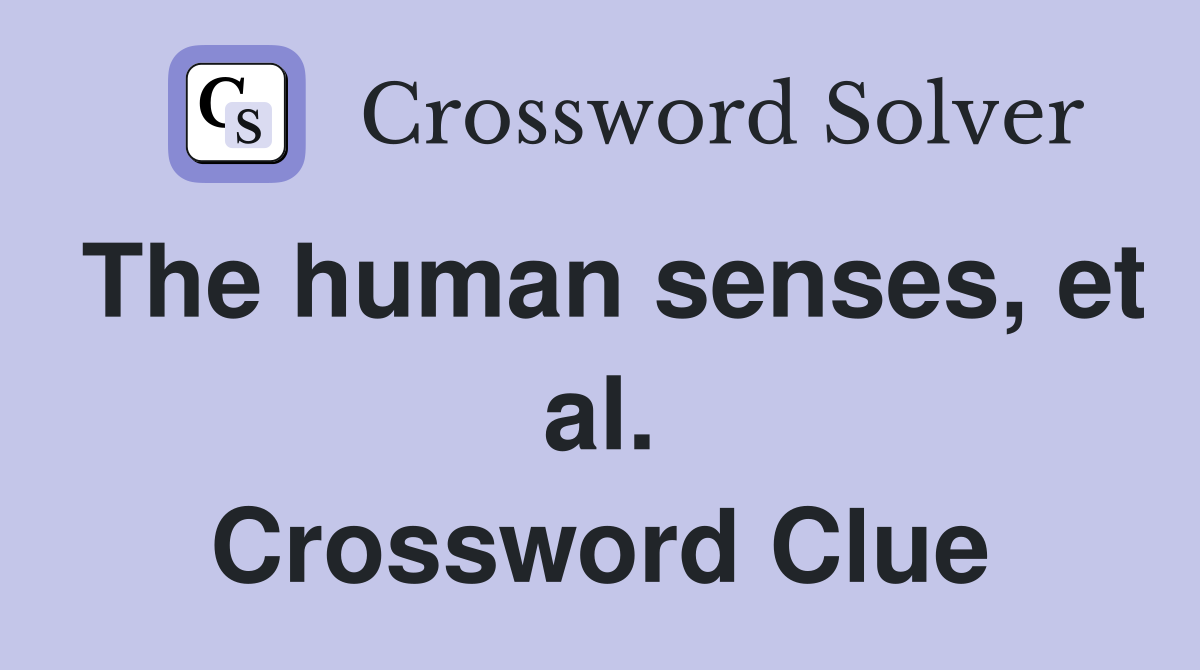 The human senses, et al. Crossword Clue