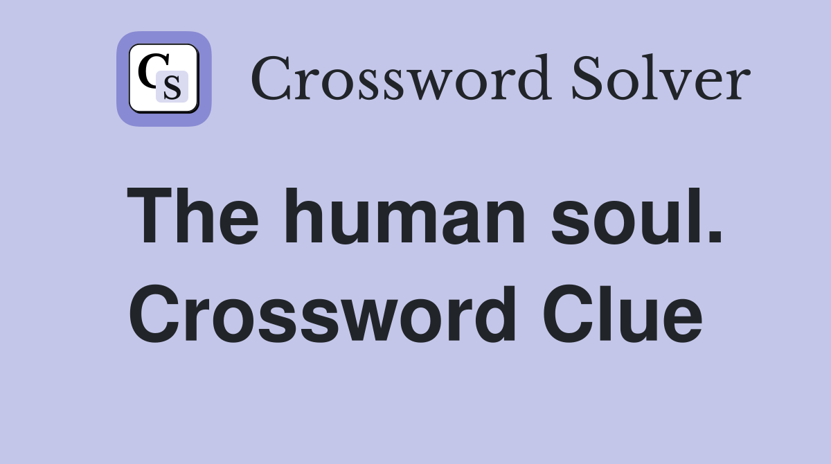The human soul. Crossword Clue