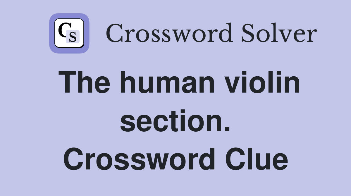 The human violin section. Crossword Clue